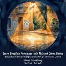 Learn Brazilian Portuguese with Fictional Crime Stories: Bilingual Short Stories with English Translations for Intermediate Learners Audiobook