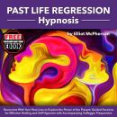 Past life Regression Hypnosis: Reconnect With Your Past Lives to Explore the Power of the Present, Guided Sessions for Effective Healing and Self-Hypnosis, with Accompanying Solfeggio Frequencies Audiobook
