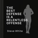 The Best Defense is a Relentless Offense Audiobook