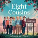 Cover of Eight Cousins: A Victorian Coming-of-Age Saga from the Author of Little Women