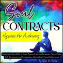 Soul Contracts - Hypnosis For Awakening: Unveiling the Sacred Map of Karmic Purpose & Spiritual Agreements Planned Before Birth, Reincarnation and Entanglements Affecting Life’s Present Relationships Audiobook