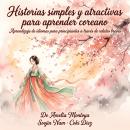 [Spanish] - Historias simples y atractivas para aprender coreano: Aprendizaje de idiomas para principiantes a través de relatos breves Audiobook