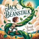 Jack and the Beanstalk: Timeless Classic Children’s Fairy Tale and Magical Adventure for Family Listening Audiobook