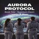 Aurora Protocol: Book Two - Quantum Dawn Audiobook