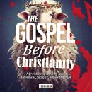 The Gospel Before Christianity: A Jewish Perspective on Jesus' Atonement, Sacrifice, and Redemption Audiobook