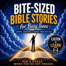 Bite-Sized Bible Stories For Busy Teens: Gospel-Centered Stories from the ESV: God’s Grace When You’re Not Enough Audiobook