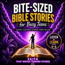 Bite-Sized Bible Stories For Busy Teens: Gospel-Centered Stories from the ESV: Faith That Moves Toward Others Audiobook
