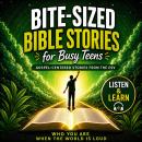 Bite-Sized Bible Stories For Busy Teens: Gospel-Centered Stories from the ESV: Who You Are When The World Is Loud Audiobook