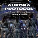 Aurora Protocol: Book Three - Gifts and Burdens Audiobook