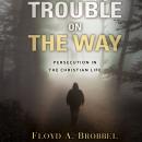 Trouble On The Way: Persecution In The Christian Life Audiobook
