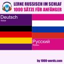 [German] - Lerne Russisch im Schlaf – 1000 Sätze für Anfänger: 1000 Sätze für Anfänger Audiobook