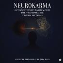 Neurokarma: A Consciousness-Based Model for Transforming Trauma Patterns Audiobook