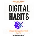Digital Habits: The Art of Digital Detox, Mindfulness and Technological Alignment in The Age of AI Audiobook