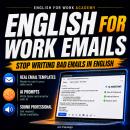 English for Work Emails: Stop Writing Bad Emails in English Audiobook