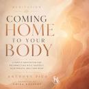 Coming Home to Your Body: A Guided Meditation Audiobook