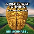 A Richer Way To Think: Wealth Beyond Limits - Improve your money mindset Audiobook