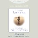 Strong Fathers, Strong Daughters: 10 Secrets Every Father Should Know Audiobook