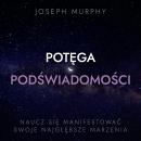 Potęga podświadomości: Naucz się manifestować swoje najgłębsze marzenia Audiobook