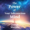 The Power of Your Subconscious Mind Audiobook