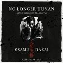 No Longer Human (Ningen Shikkaku): A New Independent Translation (Unabridged): Includes Historical Introduction and Biographical Postscript Audiobook