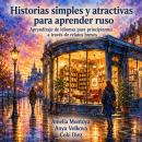 [Spanish] - Historias simples y atractivas para aprender ruso: Aprendizaje de idiomas para principiantes a través de relatos breves Audiobook