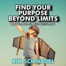 Find Your Purpose Beyond Limits: Break free of your conditioning Audiobook