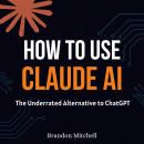 How to Use Claude AI: The Underrated Alternative to ChatGPT Audiobook