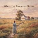 Where the Bluestem Grows: A Story of Grief, Grit, and Second Chances Audiobook
