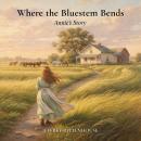 Where the Bluestem Bends: Annie's Story Audiobook