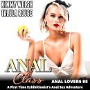 Anal Class: Anal Lovers 95: A First Time Exhibitionist’s Anal Sex Adventure Audiobook