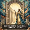 The Complete Canonical Bible Collection: The Holy Bible, 88-Book Ethiopian Bible, Wisdom of Solomon, Wisdom of Jesus ben Sirach, Baruch, and More in One Biblical Apocrypha Collection Audiobook