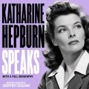 Katharine Hepburn Speaks: With A Full Biography Audiobook