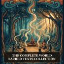The Complete World Sacred Texts Collection: The Bhagavad Gita, The Dhammapada, The Upanishads, The Tao of Chuang Tzu (Zhuangzi), The Yoga Sutras of Patanjali, and More in One Philosophy and Wisdom Collection Audiobook
