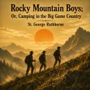 Rocky Mountain Boys: Or, Camping in the Big Game Country Audiobook