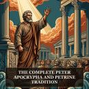 The Complete Peter Apocrypha and Petrine Tradition: Acts of Peter, Acts of Peter and Paul, Acts of Peter and the Twelve Apostles, Acts of Peter and Andrew, Acts of Peter and Simon, and More in One Lost Christian Origins Collection Audiobook