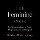 The Feminine Code: The Unspoken Laws of Power, Magnetism, and Self-Respect Audiobook