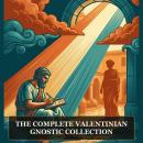 The Complete Valentinian Gnostic Collection: Ptolemy's Letter to Flora, Excerpts from Theodotus, Heracleon Fragments, A Valentinian Exposition, The Tripartite Tractate, and More in One Gnostic Scripture Collection Audiobook