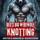 Red's Big Werewolf Knotting: Spicy Breeding and Mates Fantasy Romance Short Story Audiobook