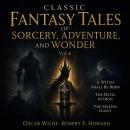Classic Fantasy Tales of Sorcery, Adventure, and Wonder, Vol 6: A Witch Shall Be Born, The Devil In Iron, The Selfish Giant Audiobook