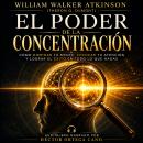 [Spanish] - El Poder de la Concentración: El método clásico para desarrollar una concentración extraordinaria Audiobook