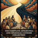 The Complete Apocrypha and Apostolic Fathers Collection: 70-Book Apocrypha and Apostolic Fathers, The Lost Books of the Bible, Apostolic Fathers, The Writings of the Apostolic Fathers, The Didache (Teachings of the Twelve Apostles), and More in One Biblic Audiobook