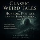 Classic Weird Tales of Horror, Fantasy, and the Supernatural, Vol 3: The Call of Cthulhu, Mesmeric Revelation, Shadow Over Innsmouth Audiobook