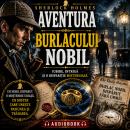 [Romanian] - Aventurile lui Sherlock Holmes - 02. Aventura rubinului albastru - 10. Aventura burlacului nobil Audiobook