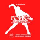 Who’s Up?: The Art of Creating an Effective Lineup in Baseball5: A deep dive into the data behind an effective lineup in Baseball5 Audiobook