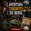 [Romanian] - Aventurile lui Sherlock Holmes - 02. Aventura rubinului albastru - 11. Aventura coronitei de beril Audiobook