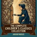 The Complete Children's Classics Collection: Alice's Adventures in Wonderland, Through the Looking-Glass, Peter Pan (Peter and Wendy), The Wonderful Wizard of Oz, The Secret Garden, and More in One Classic Literature and Genre Collection Audiobook