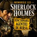 [Romanian] - Aventurile lui Sherlock Holmes - 05. Memoriile lui Sherlock Holmes - 03. Functionarul agentiei de bursa Audiobook