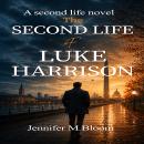 The Second Life of Luke Harrison: A Second Life Novel Audiobook