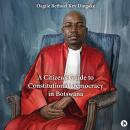 A Citizen's Guide to Constitutional Democracy in Botswana Audiobook