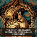 The Complete Beatrix Potter and Animal Tales Collection: The Tale of Peter Rabbit, The Tale of Jemima Puddle-Duck, Benjamin Bunny, Tom Kitten, Mr. Jeremy Fisher, The Velveteen Rabbit and the Greatest Children's Animal Stories Audiobook